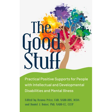 The Good Stuff: Practical Positive Supports for People with Intellectual and Developmental Disabilities and Mental Illness