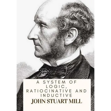 A System Of Logic, Ratiocinative And Inductive