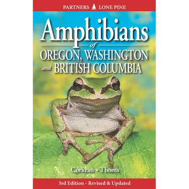 Amphibians of Oregon, Washington and British Columbia: A Field Identification Guide