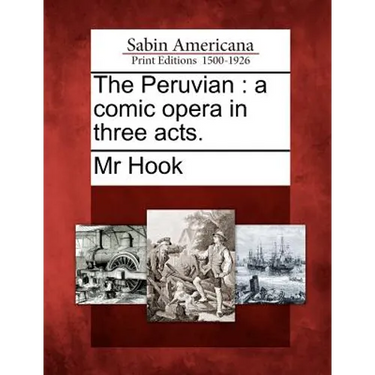 The Peruvian: A Comic Opera in Three Acts.