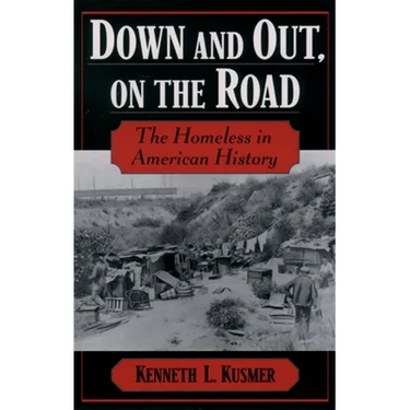 Down & Out, on the Road: The Homeless in American History