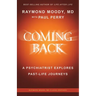 Coming Back by Raymond Moody, MD: A Psychiatrist Explores Past-Life Journeys