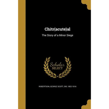 Chitr{acute}al: The Story of a Minor Siege