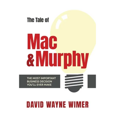 The Tale of Mac and Murphy: The Most Important Business Decision You'll Ever Make
