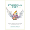 Mortgage Free: How to Pay Off Your Mortgage in Under 10 Years - Without Becoming a Drug Dealer