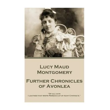 Lucy Maud Montgomery - Further Chronicles of Avonlea: "Of all cats I loathed that white Persian cat of Aunt Cynthia's."