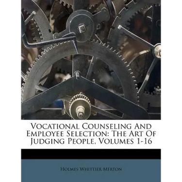 Vocational Counseling And Employee Selection: The Art Of Judging People, Volumes 1-16
