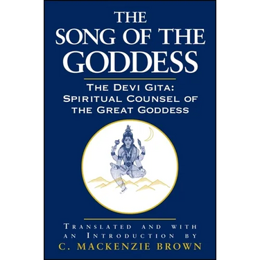 The Song of the Goddess: The Devi Gita: Spiritual Counsel of the Great Goddess
