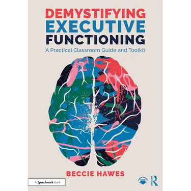 Demystifying Executive Functioning: A Practical Classroom Guide and Toolkit