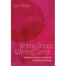 Writing Groups in the Writing Center: Negotiating Authority and Expertise in Collaborative Learning