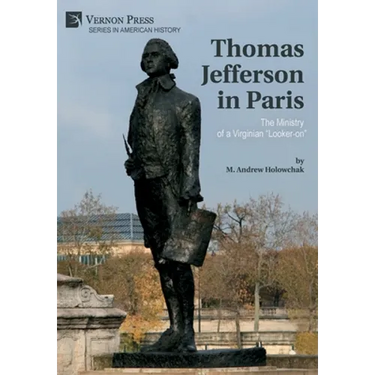 Thomas Jefferson in Paris: The Ministry of a Virginian "Looker-on"