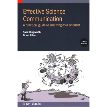 Effective Science Communication (Third Edition): A practical guide to surviving as a scientist