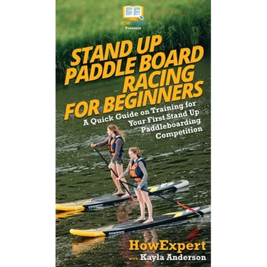 Stand Up Paddle Board Racing for Beginners: A Quick Guide on Training for Your First Stand Up Paddleboarding Competition