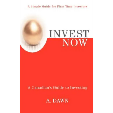 Invest Now: A Canadian's Guide to Investing