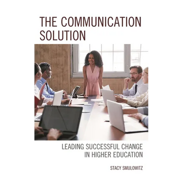 The Communication Solution: Leading Successful Change in Higher Education