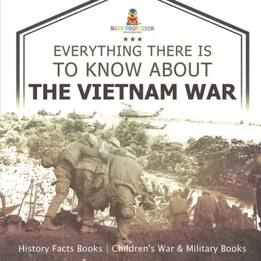 Everything There Is to Know about the Vietnam War - History Facts Books Children's War & Military Books