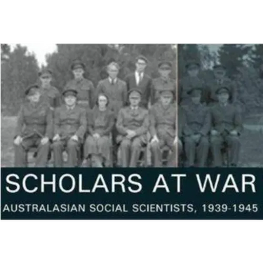 Scholars at War: Australasian Social Scientists, 1939-1945