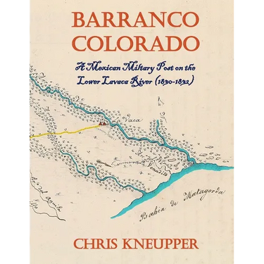 Barranco Colorado - A Mexican Military Post on the Lower Lavaca River
