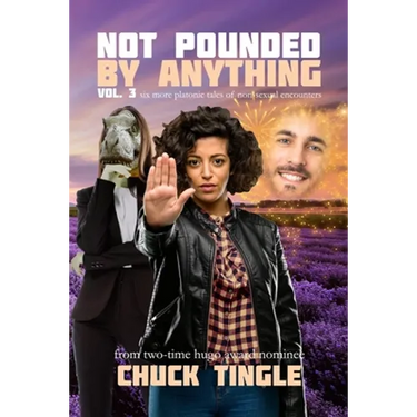 Not Pounded By Anything Vol. 3: Six More Platonic Tales Of Non-Sexual Encounters