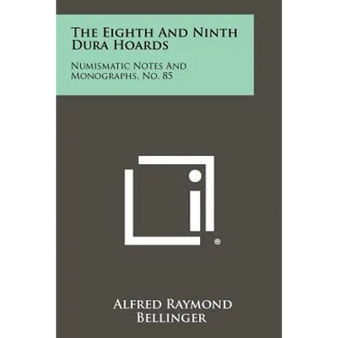 The Eighth and Ninth Dura Hoards: Numismatic Notes and Monographs, No. 85