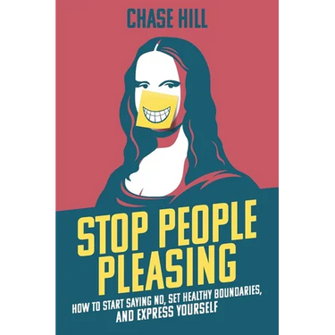 Stop People Pleasing: How to Start Saying No, Set Healthy Boundaries, and Express Yourself