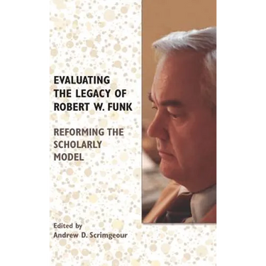 Evaluating the Legacy of Robert W. Funk: Reforming the Scholarly Model