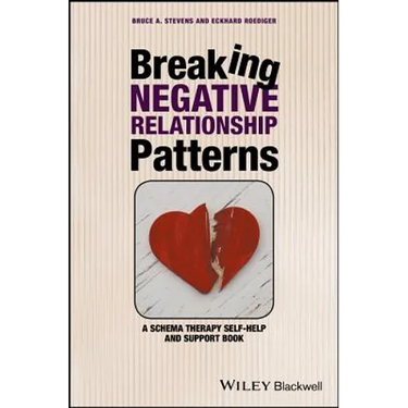 Breaking Negative Relationship Patterns: A Schema Therapy Self-Help and Support Book