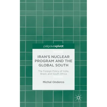 Iran's Nuclear Program and the Global South: The Foreign Policy of India, Brazil, and South Africa