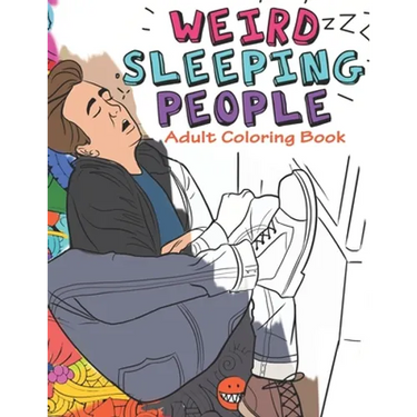 Weird Sleeping People Adult Coloring Book: Funny Adult Coloring Book Full of people Sleeping in Weird Positions