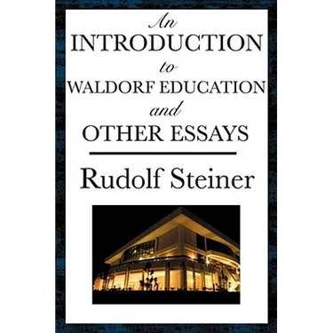 An Introduction to Waldorf Education and Other Essays: Essays on Education, Society, the Soul, Karma, and Spiritual Knowledge