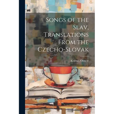 Songs of the Slav, Translations From the Czecho-Slovak
