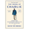 The Book of Charlie: Wisdom from the Remarkable American Life of a 109-Year-Old Man