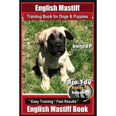 English Mastiff Training Book for Dogs & Puppies by BoneUp Dog Training: Are You Ready to Bone Up? Easy Training * Fast Results, English Mastiff Book