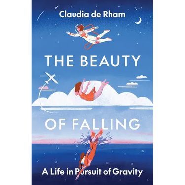 The Beauty of Falling: A Life in Pursuit of Gravity