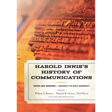 Harold Innis's History of Communications: Paper and Printing-Antiquity to Early Modernity