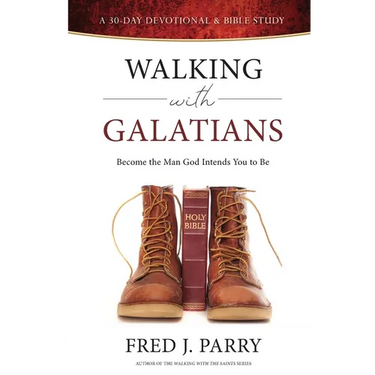 Walking With Galatians: Become The Man God Intends You To Be