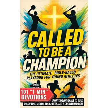 Called to Be a Champion: The Ultimate Bible-Based Playbook for Young Athletes. 101 One-Minute Christian Sports Devotionals to Build Discipline, Mental