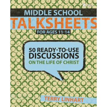 The Middle School Talksheets: 50 Ready-To-Use Discussions on the Life of Christ