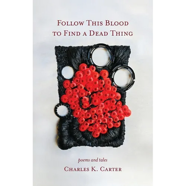 Follow This Blood to Find a Dead Thing: Poems and Tales