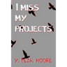 I Miss My Projects