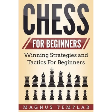 Chess for Beginners: Winning Strategies and Tactics for Beginners