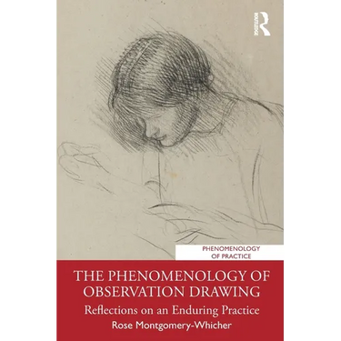 The Phenomenology of Observation Drawing: Reflections on an Enduring Practice
