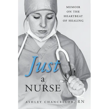 Just a Nurse: Memoir on the Heartbeat of Healing