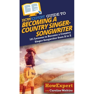 HowExpert Guide to Becoming a Country Singer-Songwriter