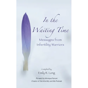 In the Waiting Time: Messages from Infertility Warriors