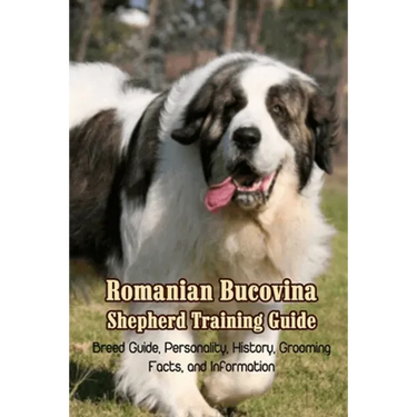 Romanian Bucovina Shepherd Training Guide: Breed Guide, Personality, History, Grooming, Facts, and Information: Romanian Bucovina Shepherd Encyclopedi