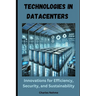 Technologies in Data Centers: Innovations for Efficiency, Security, and Sustainability