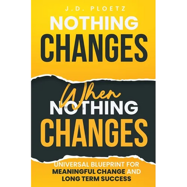 Nothing Changes When Nothing Changes: Universal blueprint for change, success and everyday wins