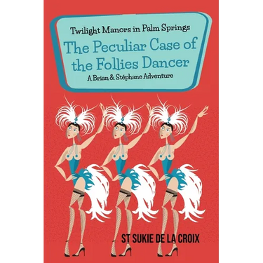 Twilight Manors in Palm Springs: The Peculiar Case of the Follies Dancer