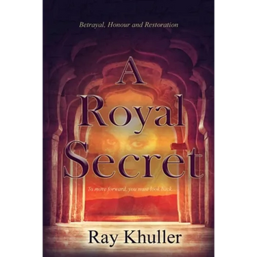 A Royal Secret: Betrayal. Honour. Restoration: To Move Forward...You must look back.